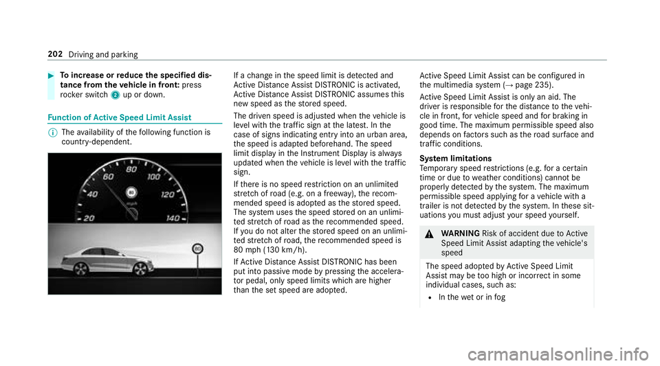 MERCEDES-BENZ S-CLASS SEDAN 2018 Owners Manual #Toincrease or reduce the speci fied dis‐
tance from theve hicle in front: press
rock er switch 2up or down.
Function of Active Speed Limit Assi st
%
The availability of thefo llowing function is
co MERCEDES-BENZ S-CLASS SEDAN 2018 Owners Manual #Toincrease or reduce the speci fied dis‐
tance from theve hicle in front: press
rock er switch 2up or down.
Function of Active Speed Limit Assi st
%
The availability of thefo llowing function is
co