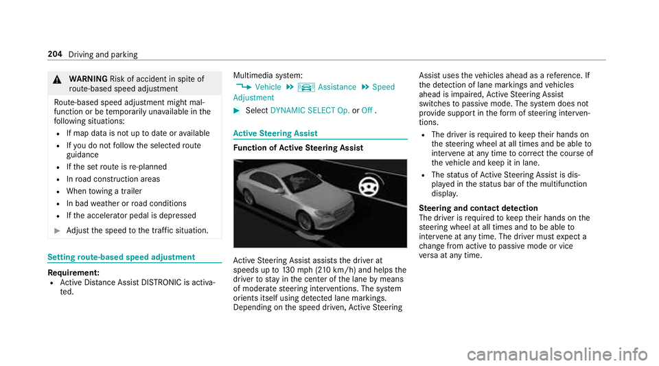 MERCEDES-BENZ S-CLASS SEDAN 2018  Owners Manual &WARNING Risk of accident in spite of
ro ute-based speed adjustment
Ro ute-based speed adjustment might mal‐
function or betemp orarily una vailable in the
fo llowing situations:
RIf map data is not