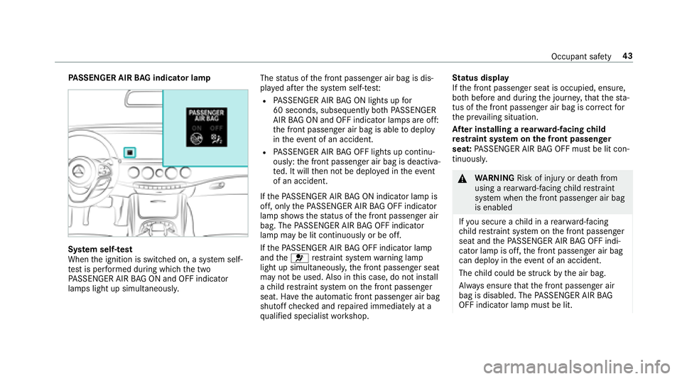 MERCEDES-BENZ S-CLASS SEDAN 2018 Owners Manual PASSENGER AIR BAG indicator lamp
System self-te st
When the ignition is switched on, a sy stem self-
te st is per form ed during which the two
PA SSENGER AIR BAG ON and OFF indicator
lamps light up si MERCEDES-BENZ S-CLASS SEDAN 2018 Owners Manual PASSENGER AIR BAG indicator lamp
System self-te st
When the ignition is switched on, a sy stem self-
te st is per form ed during which the two
PA SSENGER AIR BAG ON and OFF indicator
lamps light up si