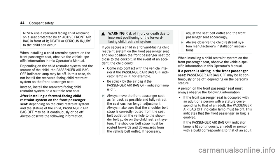 MERCEDES-BENZ S-CLASS SEDAN 2018 Owners Manual NEVER use arear wa rdfacing child restra int
on a seat pr otected byan ACTIVE FRONT AIR
BA G in front of it; DE ATH or SERIOUS INJU RY
to thech ild can occur.
When ins talling a child restra int sy st MERCEDES-BENZ S-CLASS SEDAN 2018 Owners Manual NEVER use arear wa rdfacing child restra int
on a seat pr otected byan ACTIVE FRONT AIR
BA G in front of it; DE ATH or SERIOUS INJU RY
to thech ild can occur.
When ins talling a child restra int sy st