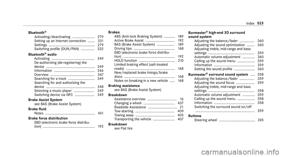 MERCEDES-BENZ S-CLASS SEDAN 2018  Owners Manual Bluetooth®
Ac tivating/deactivating .......................2 79
Setting up an Internet connection ....... 331
Settings ............................................... 279
Switching profile (DUN/PAN) 