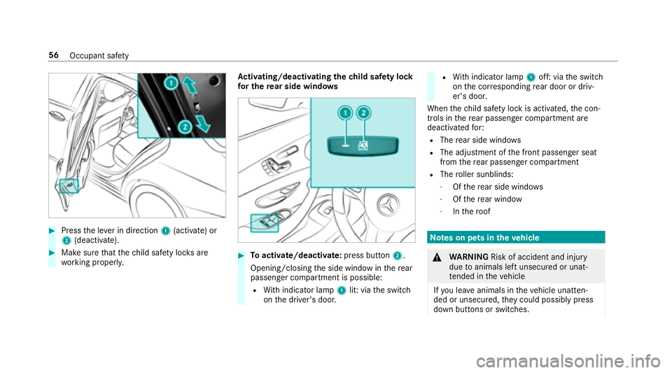 MERCEDES-BENZ S-CLASS SEDAN 2018  Owners Manual #Pressthe le ver in direction 1(activate) or
2 (deactivate).
#Make sure that thech ild saf etyloc ksare
wo rking properly. Ac
tivating/deactivating the child saf ety lock
fo r the rear side windo ws#T