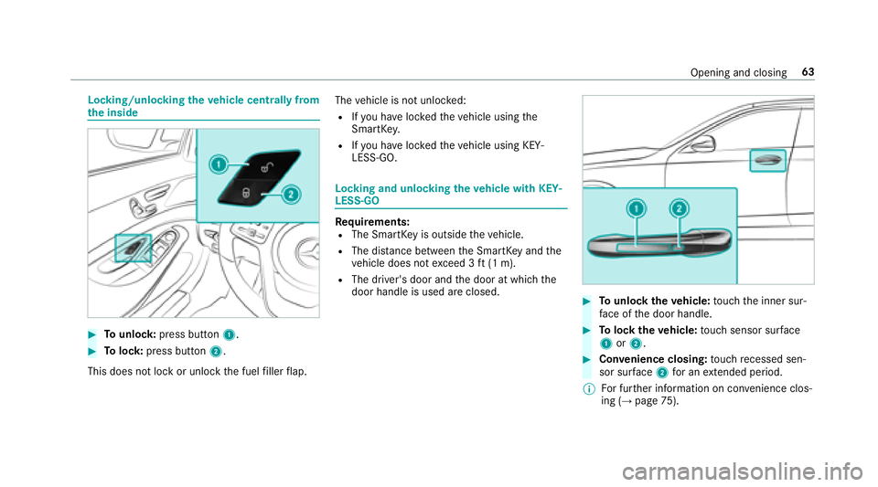 MERCEDES-BENZ S-CLASS SEDAN 2018  Owners Manual Locking/unlockingtheve hicle centrally from
th e inside
#To unlock :press button 1.
#Tolock: press button 2.
This does not lock or unlock the fuel filler flap. The
vehicle is not unloc ked:
RIfyo u ha