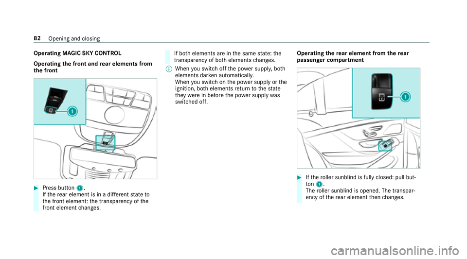 MERCEDES-BENZ S-CLASS SEDAN 2018  Owners Manual Operating MAGIC SKY CONTROL
Operatingthe front and rear elements from
th e front
#Press button 1.
If th ere ar element is in a dif fere nt state to
th e front element: the transparency of the
front el
