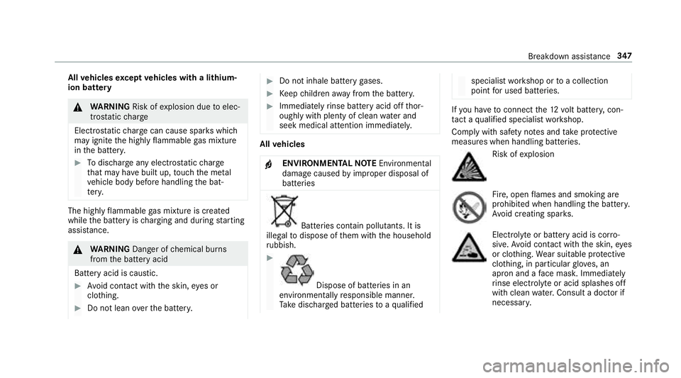 MERCEDES-BENZ E-CLASS WAGON 2018 Owners Manual Allvehicles except vehicles with a lithium-
ion battery
& WARNING Risk ofexplosion due toelec‐
tros tatic charge
Electros taticch arge can cause spark s which
may ignite the highly flammable gas mix MERCEDES-BENZ E-CLASS WAGON 2018 Owners Manual Allvehicles except vehicles with a lithium-
ion battery
& WARNING Risk ofexplosion due toelec‐
tros tatic charge
Electros taticch arge can cause spark s which
may ignite the highly flammable gas mix