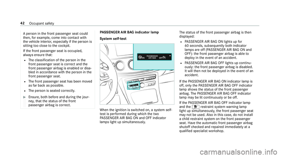 MERCEDES-BENZ E-CLASS WAGON 2018 Owners Manual A person in the front passenger seat could
th en, forex ample, come into con tact wi th
th eve hicle interior, especially if the person is
sitting too close tothe cockpit.
If th e front passenger seat MERCEDES-BENZ E-CLASS WAGON 2018 Owners Manual A person in the front passenger seat could
th en, forex ample, come into con tact wi th
th eve hicle interior, especially if the person is
sitting too close tothe cockpit.
If th e front passenger seat