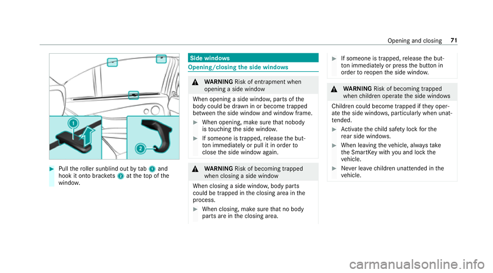 MERCEDES-BENZ E-CLASS WAGON 2018 Owners Manual #Pullthero ller sunblind out bytab 1and
hook it onto brac kets 2 attheto p of the
windo w.
Side windo ws
Opening/closing the side windo ws
&
WARNING Risk of entrapment when
opening a side window
When MERCEDES-BENZ E-CLASS WAGON 2018 Owners Manual #Pullthero ller sunblind out bytab 1and
hook it onto brac kets 2 attheto p of the
windo w.
Side windo ws
Opening/closing the side windo ws
&
WARNING Risk of entrapment when
opening a side window
When