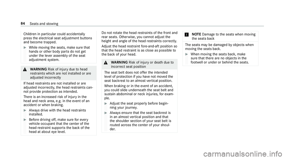MERCEDES-BENZ E-CLASS WAGON 2018 Owners Manual Childreninparticular could acc identally
press the electrical seat adjustment buttons
and become trapped.
#While moving the seats, make sure that
hands or other body parts do not get
under the le ver MERCEDES-BENZ E-CLASS WAGON 2018 Owners Manual Childreninparticular could acc identally
press the electrical seat adjustment buttons
and become trapped.
#While moving the seats, make sure that
hands or other body parts do not get
under the le ver