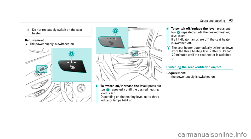 MERCEDES-BENZ E-CLASS WAGON 2018  Owners Manual #Do notrepeatedly switch on the seat
heater.
Re quirement:RThe po wer supp lyis switched on
#To switch on/increase the le vel:press but‐
to n1 repeatedly until the desired heating
le ve l is set.
De
