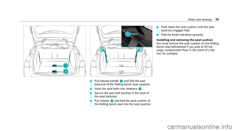 MERCEDES-BENZ E-CLASS WAGON 2018  Owners Manual #Pullrelease handle 1and fold the seat
backrest of thefo lding bench seat upwards.
#Hook the seat belts into retainers 3.
#Secure the seat belt buckles in the back of
th e seat backrest.
#Pull release