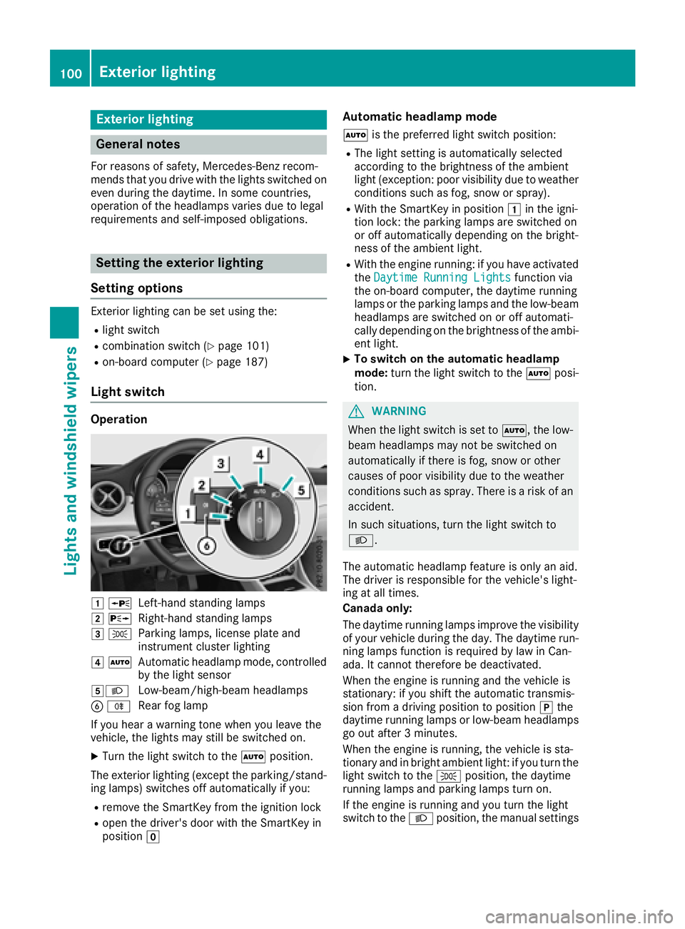MERCEDES-BENZ CLA COUPE 2018 Owners Manual Exteriorlighting
General notes
For reasonsofs afety, Mercedes-Ben zrecom-
mends that you driv ewith th elightss witched on
even durin gthe daytime. In somec ountries,
operatio noftheheadlamps varies d MERCEDES-BENZ CLA COUPE 2018 Owners Manual Exteriorlighting
General notes
For reasonsofs afety, Mercedes-Ben zrecom-
mends that you driv ewith th elightss witched on
even durin gthe daytime. In somec ountries,
operatio noftheheadlamps varies d