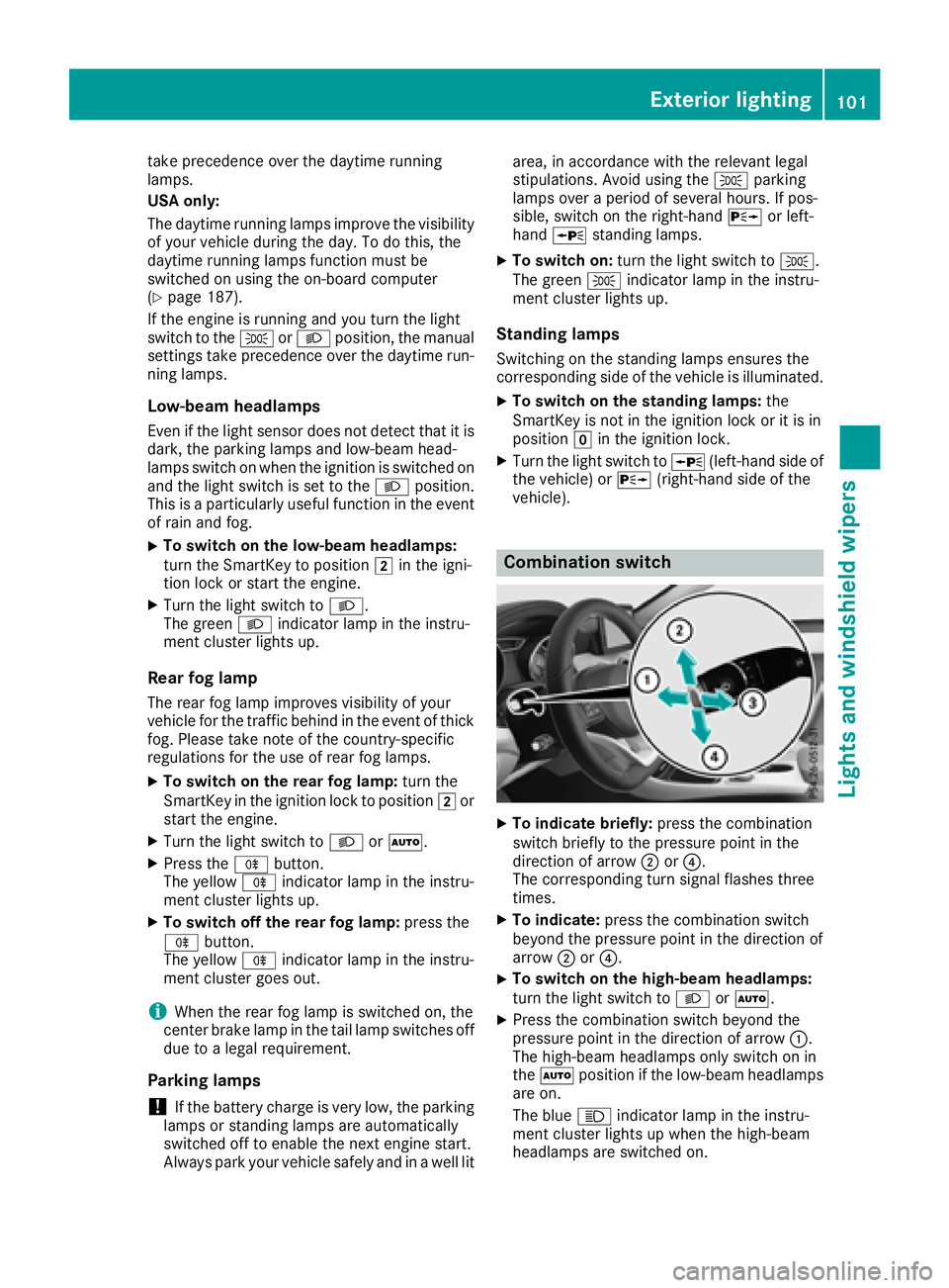MERCEDES-BENZ CLA COUPE 2018 Owners Manual take precedence overthe daytime running
lamps.
US Ao nly:
The daytime running lamps improve the visibility
of your vehicl eduringt he day. To do this, the
daytime running lamps functio nmustb e
switch MERCEDES-BENZ CLA COUPE 2018 Owners Manual take precedence overthe daytime running
lamps.
US Ao nly:
The daytime running lamps improve the visibility
of your vehicl eduringt he day. To do this, the
daytime running lamps functio nmustb e
switch