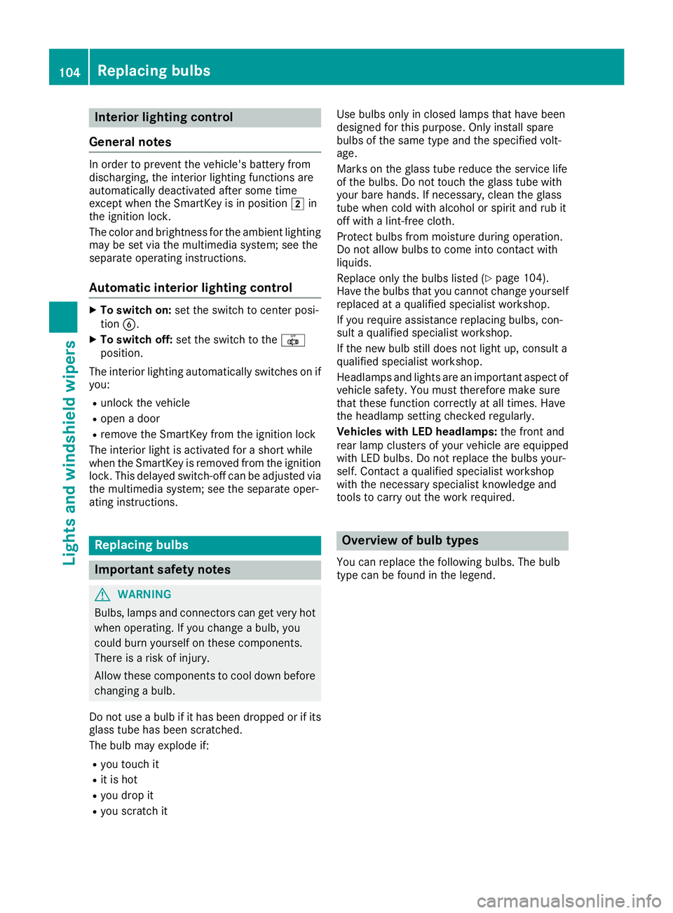 MERCEDES-BENZ CLA COUPE 2018 Owners Manual Interior lighting control
General notes
In order to preven tthe vehicle's battery from
discharging ,the interio rlighting function sare
automatically deactivated after som etime
except when th eSm MERCEDES-BENZ CLA COUPE 2018 Owners Manual Interior lighting control
General notes
In order to preven tthe vehicle's battery from
discharging ,the interio rlighting function sare
automatically deactivated after som etime
except when th eSm