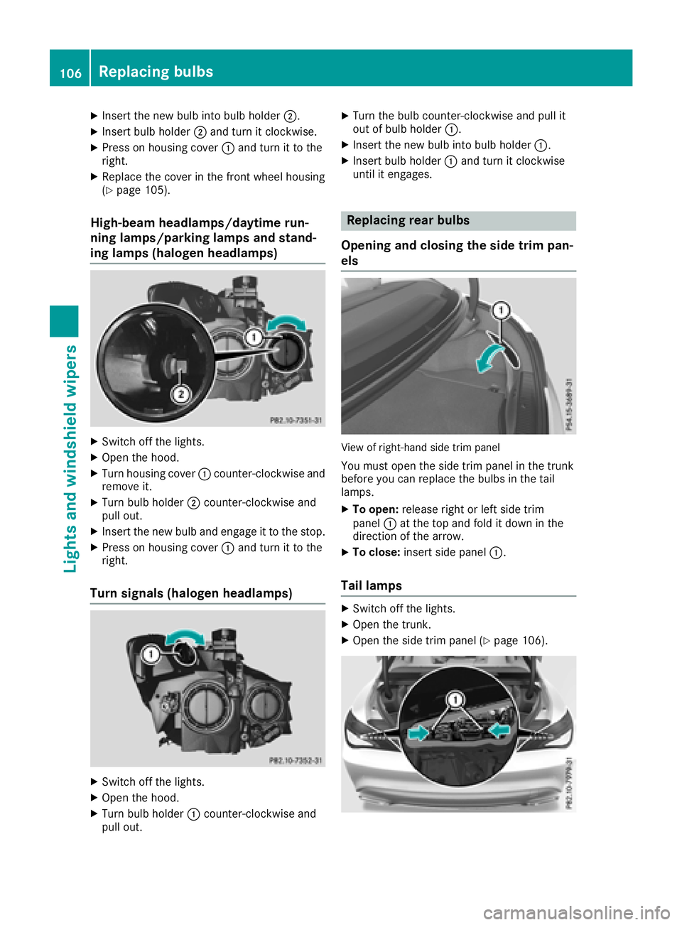 MERCEDES-BENZ CLA COUPE 2018 Owners Manual XInsert the new bulbinto bulbholder;.
XInsert bulbh older;and turn it clockwise.
XPress on housing cover :and turn it to the
right.
XReplace the cover in the front wheel housing
(Ypage 105).
High-beam MERCEDES-BENZ CLA COUPE 2018 Owners Manual XInsert the new bulbinto bulbholder;.
XInsert bulbh older;and turn it clockwise.
XPress on housing cover :and turn it to the
right.
XReplace the cover in the front wheel housing
(Ypage 105).
High-beam