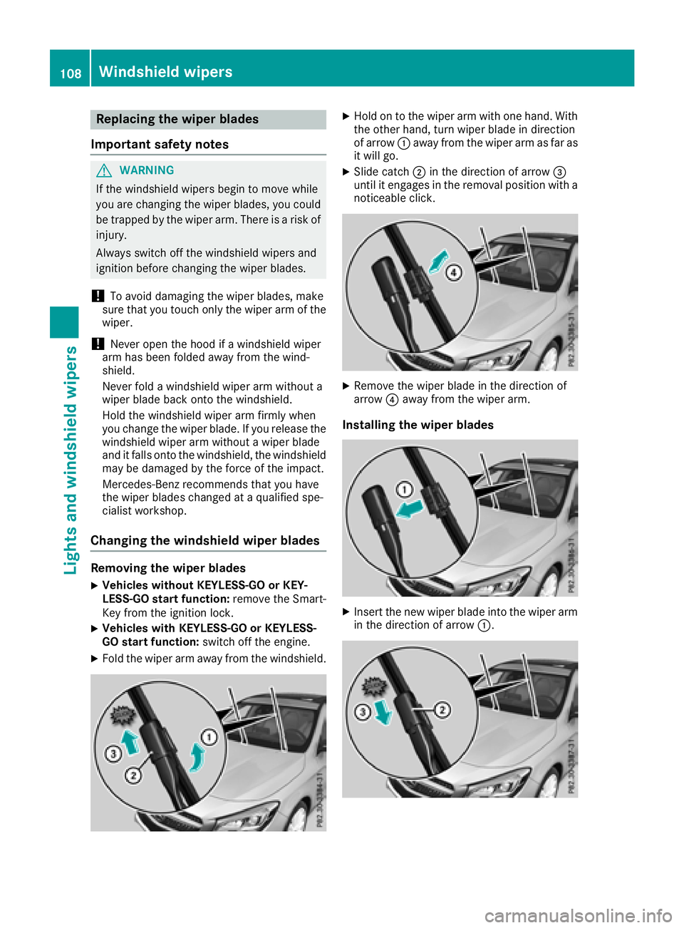 MERCEDES-BENZ CLA COUPE 2018 Owners Manual Replacing the wiper blades
Important safety notes
GWARNING
If the windshield wiper sbegin to move while
yo ua re changing the wiper blades, yo ucould
be trapped by the wiper arm .There is arisko f
inj MERCEDES-BENZ CLA COUPE 2018 Owners Manual Replacing the wiper blades
Important safety notes
GWARNING
If the windshield wiper sbegin to move while
yo ua re changing the wiper blades, yo ucould
be trapped by the wiper arm .There is arisko f
inj