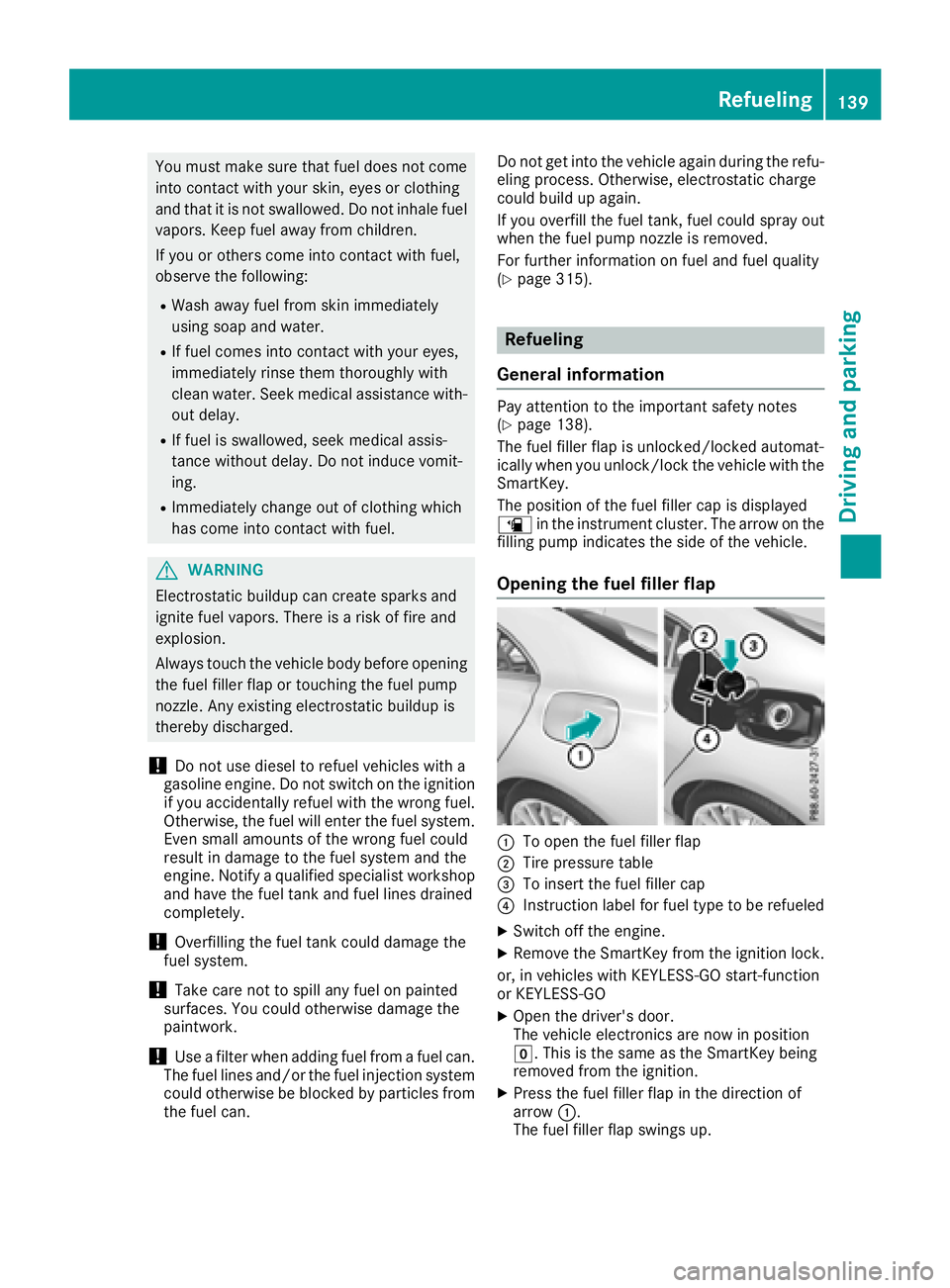 MERCEDES-BENZ CLA COUPE 2018 Owners Manual You must make sure that fuel does not comeint oc ontac twith your skin ,eyes or clothing
and that it is not swallowed. Do not inhale fuel
vapors.K eep fuel away from children.
If you or others com ein MERCEDES-BENZ CLA COUPE 2018 Owners Manual You must make sure that fuel does not comeint oc ontac twith your skin ,eyes or clothing
and that it is not swallowed. Do not inhale fuel
vapors.K eep fuel away from children.
If you or others com ein
