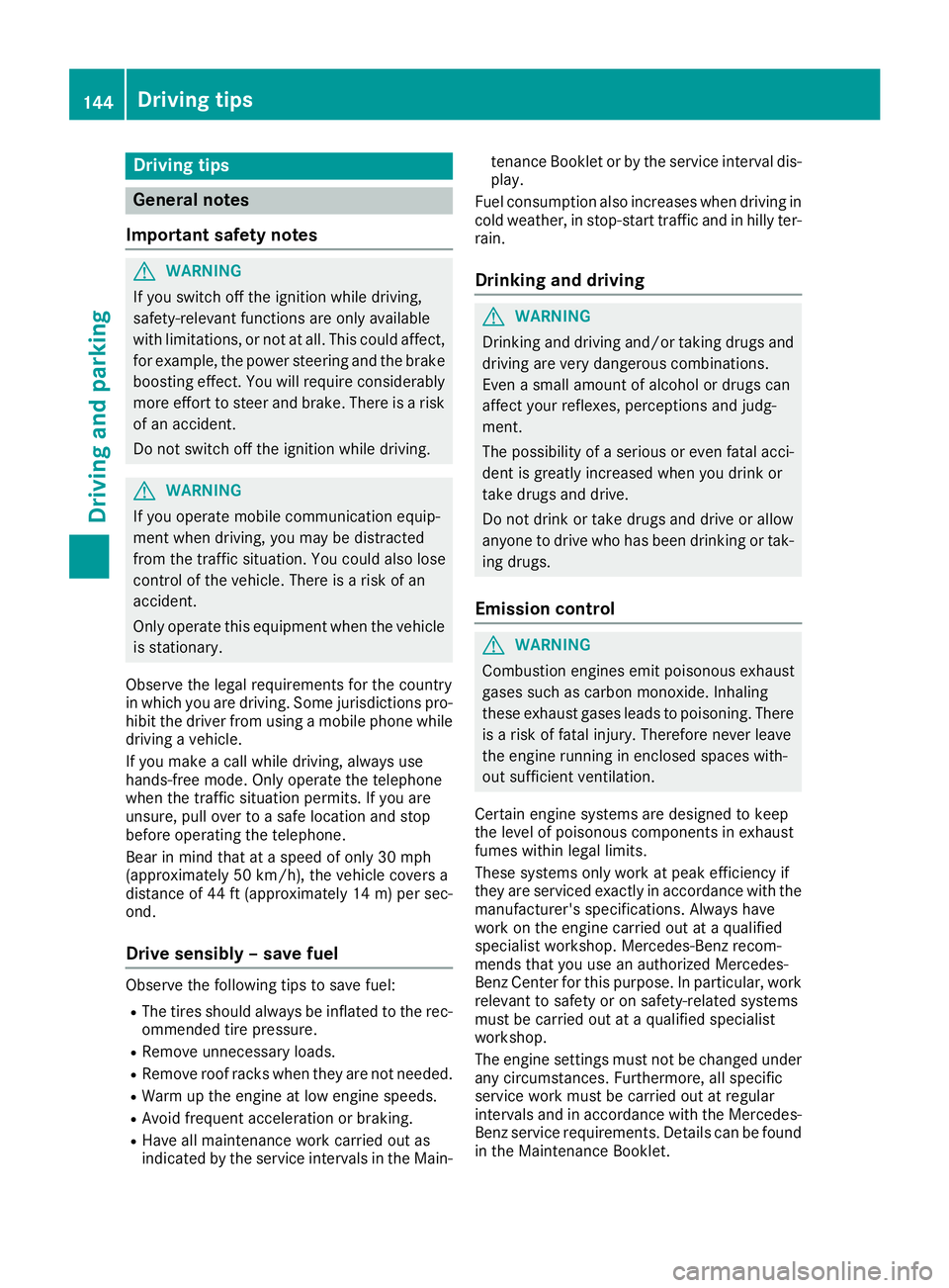 MERCEDES-BENZ CLA COUPE 2018 Owners Manual Drivingtips
General notes
Important safet ynotes
GWARNING
If you switch of fthe ignition whil edriving,
safety-relevant function sare only available
wit hlimitations, or no tatall. Thi scould affect,
MERCEDES-BENZ CLA COUPE 2018 Owners Manual Drivingtips
General notes
Important safet ynotes
GWARNING
If you switch of fthe ignition whil edriving,
safety-relevant function sare only available
wit hlimitations, or no tatall. Thi scould affect,