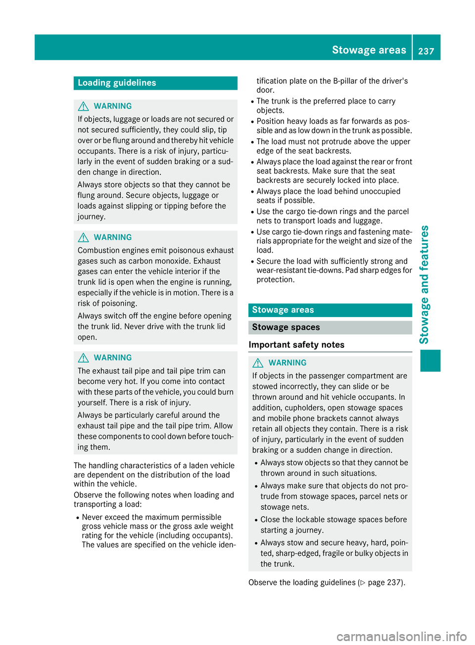 MERCEDES-BENZ CLA COUPE 2018 Owners Manual Loading guidelines
GWARNING
If objects, luggage or loads are not secured or
not secured sufficiently, they could slip, tip
over or be flun garounda nd thereb yhit vehicle
occupants. Thereisar isk of i MERCEDES-BENZ CLA COUPE 2018 Owners Manual Loading guidelines
GWARNING
If objects, luggage or loads are not secured or
not secured sufficiently, they could slip, tip
over or be flun garounda nd thereb yhit vehicle
occupants. Thereisar isk of i