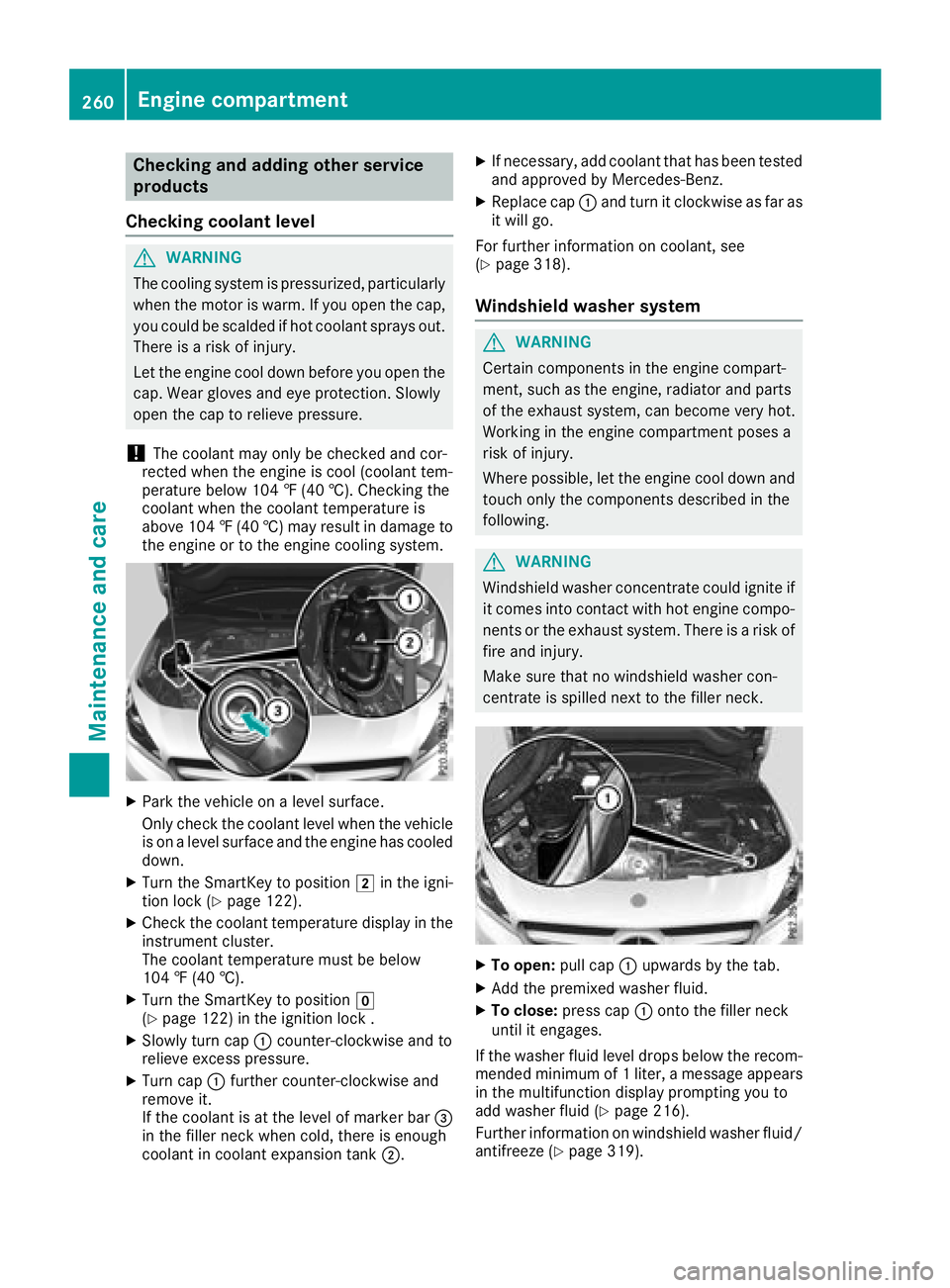 MERCEDES-BENZ CLA COUPE 2018 Owners Manual Checking and addingother service
products
Checking coolan tlevel
GWARNING
The coolings ystem is pressurized, particularly
when th emotor is warm .Ifyou open th ecap,
you coul dbescalded if hot coolant MERCEDES-BENZ CLA COUPE 2018 Owners Manual Checking and addingother service
products
Checking coolan tlevel
GWARNING
The coolings ystem is pressurized, particularly
when th emotor is warm .Ifyou open th ecap,
you coul dbescalded if hot coolant
