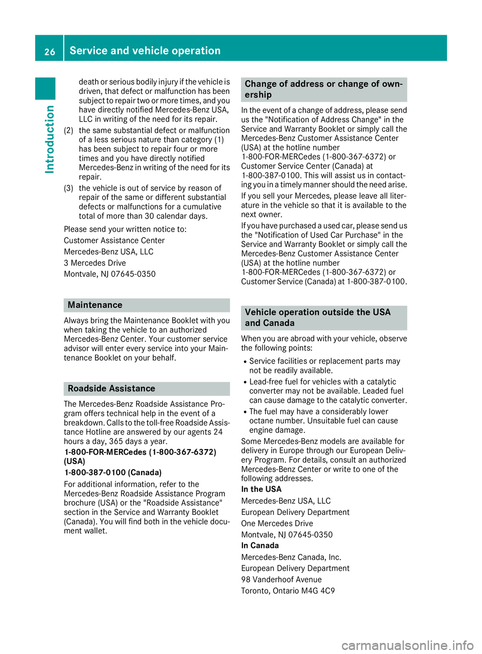 MERCEDES-BENZ CLA COUPE 2018 Owners Manual death or serious bodily injury if the vehicle is
driven,that defect or malfunction has been
subjec ttorepair two or more times, and you
have directly notified Mercedes-Benz USA,
LLC in writin gofthe n MERCEDES-BENZ CLA COUPE 2018 Owners Manual death or serious bodily injury if the vehicle is
driven,that defect or malfunction has been
subjec ttorepair two or more times, and you
have directly notified Mercedes-Benz USA,
LLC in writin gofthe n