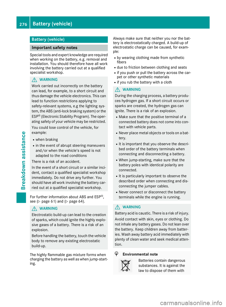 MERCEDES-BENZ CLA COUPE 2018 Owners Manual Battery (vehicle)
Important safety notes
Specialtool sand expert knowledg eare required
when working on the battery ,e.g.r emovala nd
installation. Yo ushoul dtherefore have al lwork
involving the bat MERCEDES-BENZ CLA COUPE 2018 Owners Manual Battery (vehicle)
Important safety notes
Specialtool sand expert knowledg eare required
when working on the battery ,e.g.r emovala nd
installation. Yo ushoul dtherefore have al lwork
involving the bat