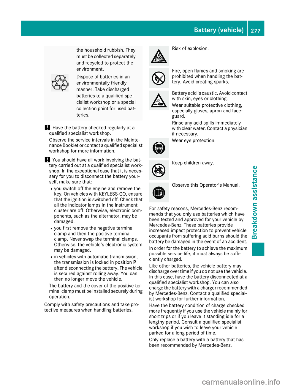 MERCEDES-BENZ CLA COUPE 2018 Owners Manual the householdrubbish .They
must be collected separately and recycle dtoprotect the
environment.
Dispose of batteries in an
environmentall yfriendly
manner. Take discharged
batteries to aquali fied spe MERCEDES-BENZ CLA COUPE 2018 Owners Manual the householdrubbish .They
must be collected separately and recycle dtoprotect the
environment.
Dispose of batteries in an
environmentall yfriendly
manner. Take discharged
batteries to aquali fied spe