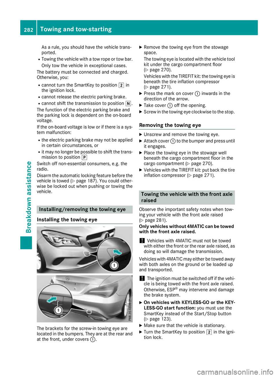 MERCEDES-BENZ CLA COUPE 2018 Owners Manual Asarule, yous houl dhavet he vehicl etrans-
ported.
RTowing the vehicl ewithat ow ropeort ow bar.
Onlyt ow the vehicl einexceptionalc ases.
The battery must be connected and charged.
Otherwise, you:
R MERCEDES-BENZ CLA COUPE 2018 Owners Manual Asarule, yous houl dhavet he vehicl etrans-
ported.
RTowing the vehicl ewithat ow ropeort ow bar.
Onlyt ow the vehicl einexceptionalc ases.
The battery must be connected and charged.
Otherwise, you:
R