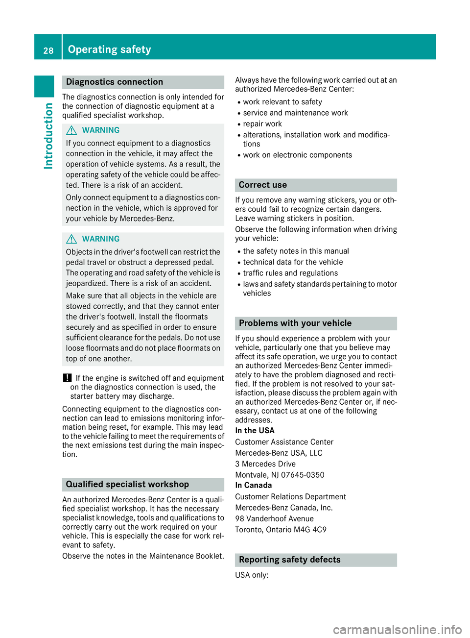 MERCEDES-BENZ CLA COUPE 2018 Owners Manual Diagnostics connection
The diagnosticsconnectio nisonlyi ntende dfor
th ec onnectio nofdiagnostic equipmen tata
qualified specialis tworkshop .
GWARNING
If you connec tequipmen ttoadiagnostic s
connec MERCEDES-BENZ CLA COUPE 2018 Owners Manual Diagnostics connection
The diagnosticsconnectio nisonlyi ntende dfor
th ec onnectio nofdiagnostic equipmen tata
qualified specialis tworkshop .
GWARNING
If you connec tequipmen ttoadiagnostic s
connec