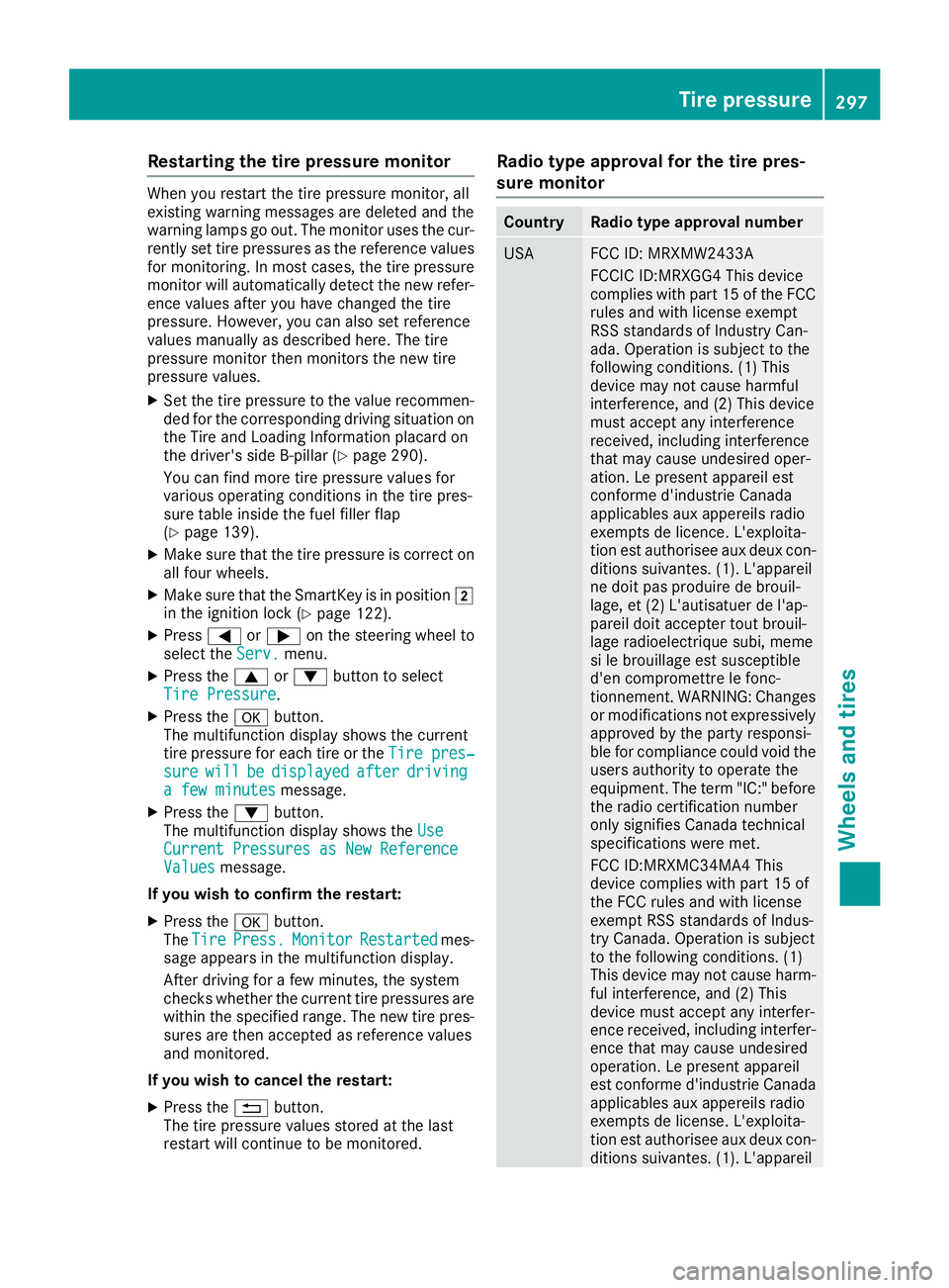 MERCEDES-BENZ CLA COUPE 2018 Owners Manual Restarting the tire pressure monitor
Whenyourestart the tire pressure monitor, all
existing warning messages are deleted and the
warning lamps go out. The monitor uses the cur-
rentlys et tire pressur MERCEDES-BENZ CLA COUPE 2018 Owners Manual Restarting the tire pressure monitor
Whenyourestart the tire pressure monitor, all
existing warning messages are deleted and the
warning lamps go out. The monitor uses the cur-
rentlys et tire pressur