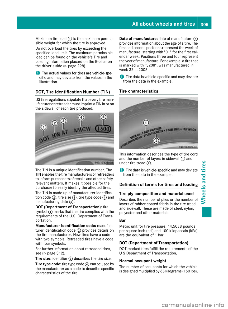 MERCEDES-BENZ CLA COUPE 2018 Owners Manual Maximum tire load:is the maximum permis-
sible weight for which the tire is approved.
Do not overload the tires by exceeding the
specified load limit. The maximum permissible
load can be found on the MERCEDES-BENZ CLA COUPE 2018 Owners Manual Maximum tire load:is the maximum permis-
sible weight for which the tire is approved.
Do not overload the tires by exceeding the
specified load limit. The maximum permissible
load can be found on the