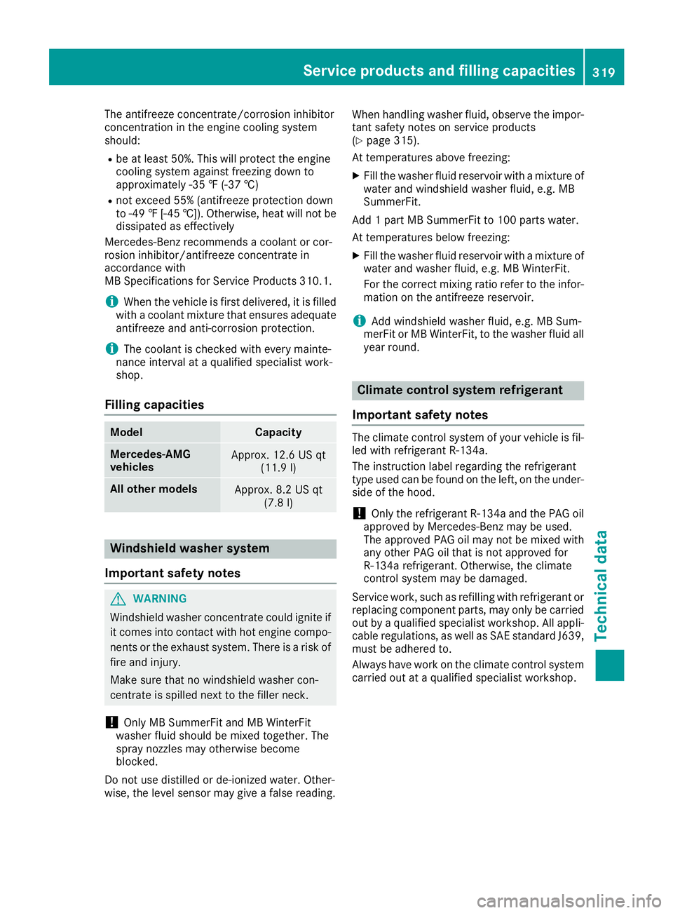 MERCEDES-BENZ CLA COUPE 2018  Owners Manual The antifreeze concentrate/corrosion inhibitor
concentration in the engine cooling system
should:
Rbe at least 50%. This will protectthe engine
cooling system against freezin gdown to
approximately -3