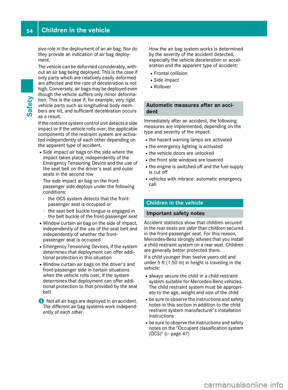 MERCEDES-BENZ CLA COUPE 2018 Owners Manual sive role in the deployment of an air bag. Nor do
they provide an indication of air bag deploy-
ment.
The vehicle can be deformed considerably, with-
out an air bag being deployed. This is the case if MERCEDES-BENZ CLA COUPE 2018 Owners Manual sive role in the deployment of an air bag. Nor do
they provide an indication of air bag deploy-
ment.
The vehicle can be deformed considerably, with-
out an air bag being deployed. This is the case if
