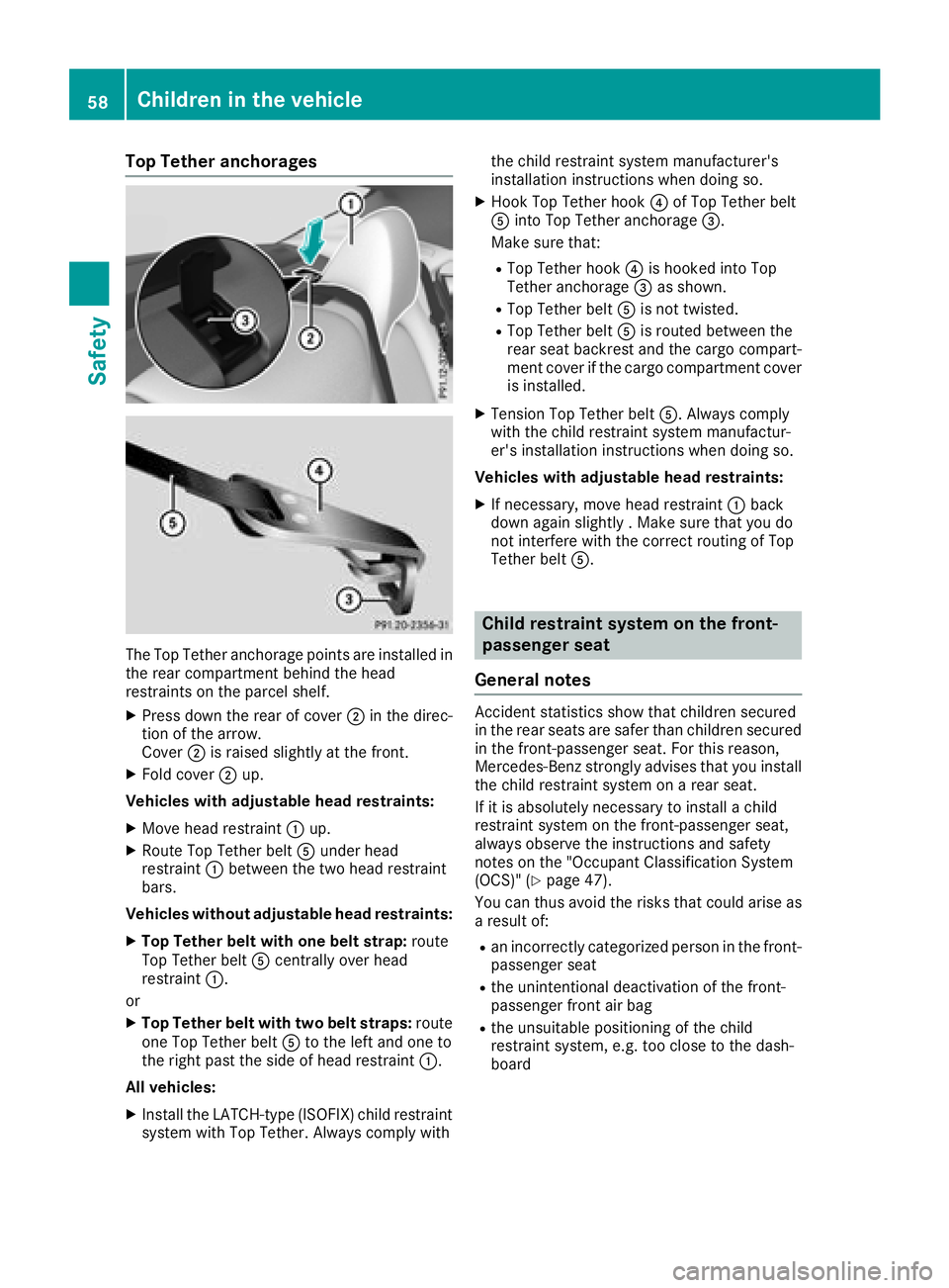 MERCEDES-BENZ CLA COUPE 2018 Owners Manual Top Tether anchorages
The TopTethera nchorage points ar einstalle din
the rea rcompartment behind the head
restraints on the parcel shelf.
XPress down the rea rofcover;in the direc-
tio noft he arrow. MERCEDES-BENZ CLA COUPE 2018 Owners Manual Top Tether anchorages
The TopTethera nchorage points ar einstalle din
the rea rcompartment behind the head
restraints on the parcel shelf.
XPress down the rea rofcover;in the direc-
tio noft he arrow.
