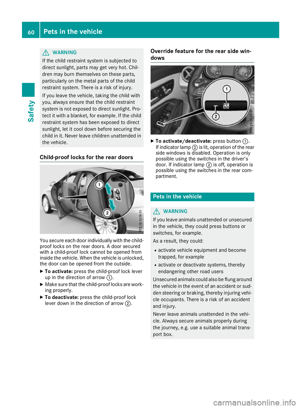 MERCEDES-BENZ CLA COUPE 2018  Owners Manual GWARNING
If the child restraint system is subjected to
direct sunlight, parts may get very hot. Chil-
dren may burn themselves on these parts,
particularl yonthe metal parts of the child
restraint sys