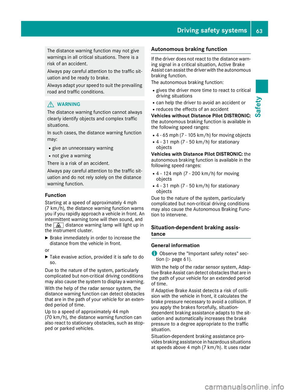 MERCEDES-BENZ CLA COUPE 2018 Owners Manual The distance warning function may not give
warnings in all critical situations. There is a
risk of an accident.
Always pay careful attention to the traffic sit-uation and be ready to brake.
Always ada MERCEDES-BENZ CLA COUPE 2018 Owners Manual The distance warning function may not give
warnings in all critical situations. There is a
risk of an accident.
Always pay careful attention to the traffic sit-uation and be ready to brake.
Always ada
