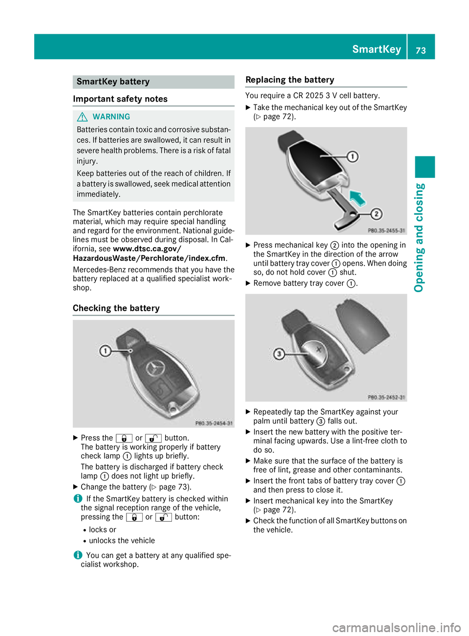 MERCEDES-BENZ CLA COUPE 2018  Owners Manual SmartKey battery
Important safety notes
GWARNING
Batteries contain toxic and corrosive substan- ces. If batteries are swallowed, it can result in
severe health problems. There is arisk of fatal
injury