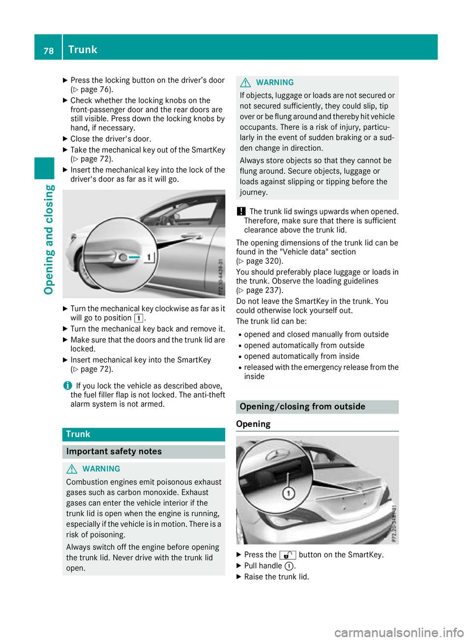 MERCEDES-BENZ CLA COUPE 2018 Owners Manual XPress the lockingbutton on the driver’s door
(Ypage 76).
XCheck whether the lockin gknobs on the
front-passenger door and the rear doors are
still visible. Press down the lockin gknobs by
hand, if MERCEDES-BENZ CLA COUPE 2018 Owners Manual XPress the lockingbutton on the driver’s door
(Ypage 76).
XCheck whether the lockin gknobs on the
front-passenger door and the rear doors are
still visible. Press down the lockin gknobs by
hand, if