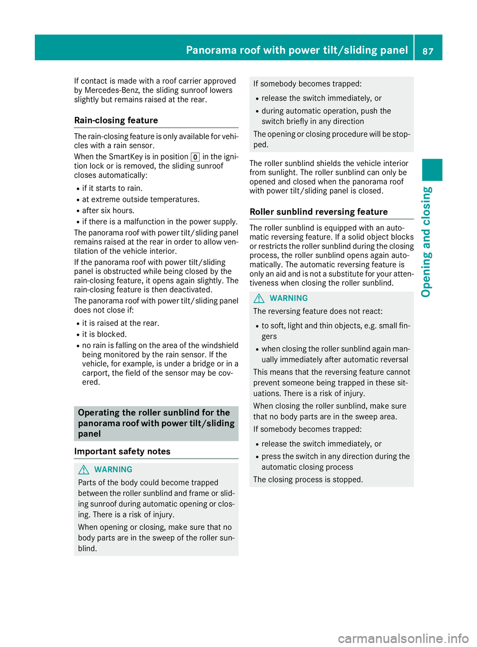 MERCEDES-BENZ CLA COUPE 2018 Owners Manual If contact is made witharoof carrier approved
by Mercedes-Benz, the sliding sunroof lowers
slightly but remains raise datthe rear.
Rain-closing feature
The rain-closing feature is only available for v MERCEDES-BENZ CLA COUPE 2018 Owners Manual If contact is made witharoof carrier approved
by Mercedes-Benz, the sliding sunroof lowers
slightly but remains raise datthe rear.
Rain-closing feature
The rain-closing feature is only available for v