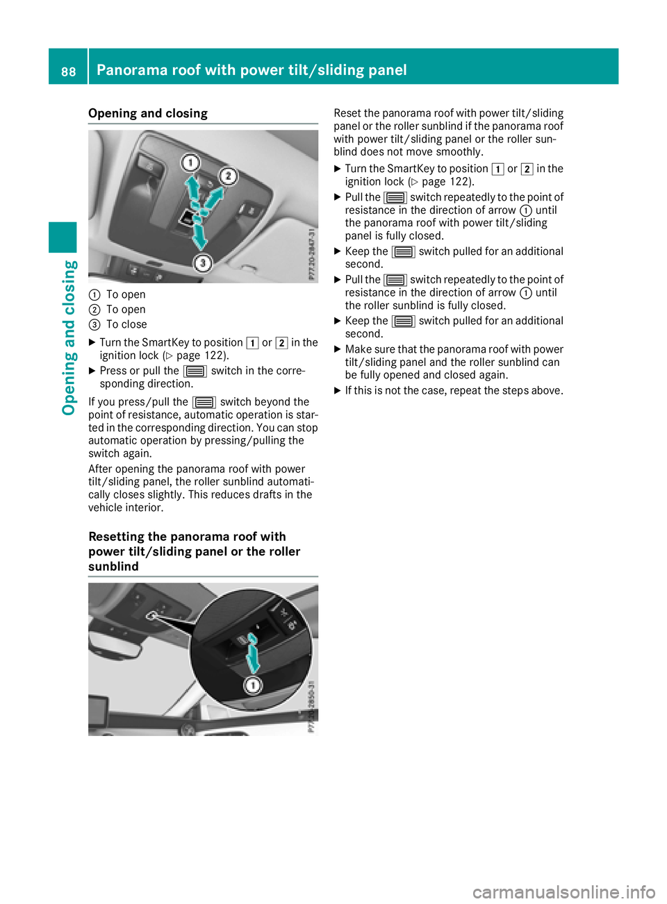 MERCEDES-BENZ CLA COUPE 2018 Owners Manual Opening and closing
:To open
;To open
=To close
XTurn the SmartKey to position1or2 in the
ignition lock (Ypage 122).
XPress or pull the 3switch in the corre-
spondin gdirection.
If you press/pull the MERCEDES-BENZ CLA COUPE 2018 Owners Manual Opening and closing
:To open
;To open
=To close
XTurn the SmartKey to position1or2 in the
ignition lock (Ypage 122).
XPress or pull the 3switch in the corre-
spondin gdirection.
If you press/pull the