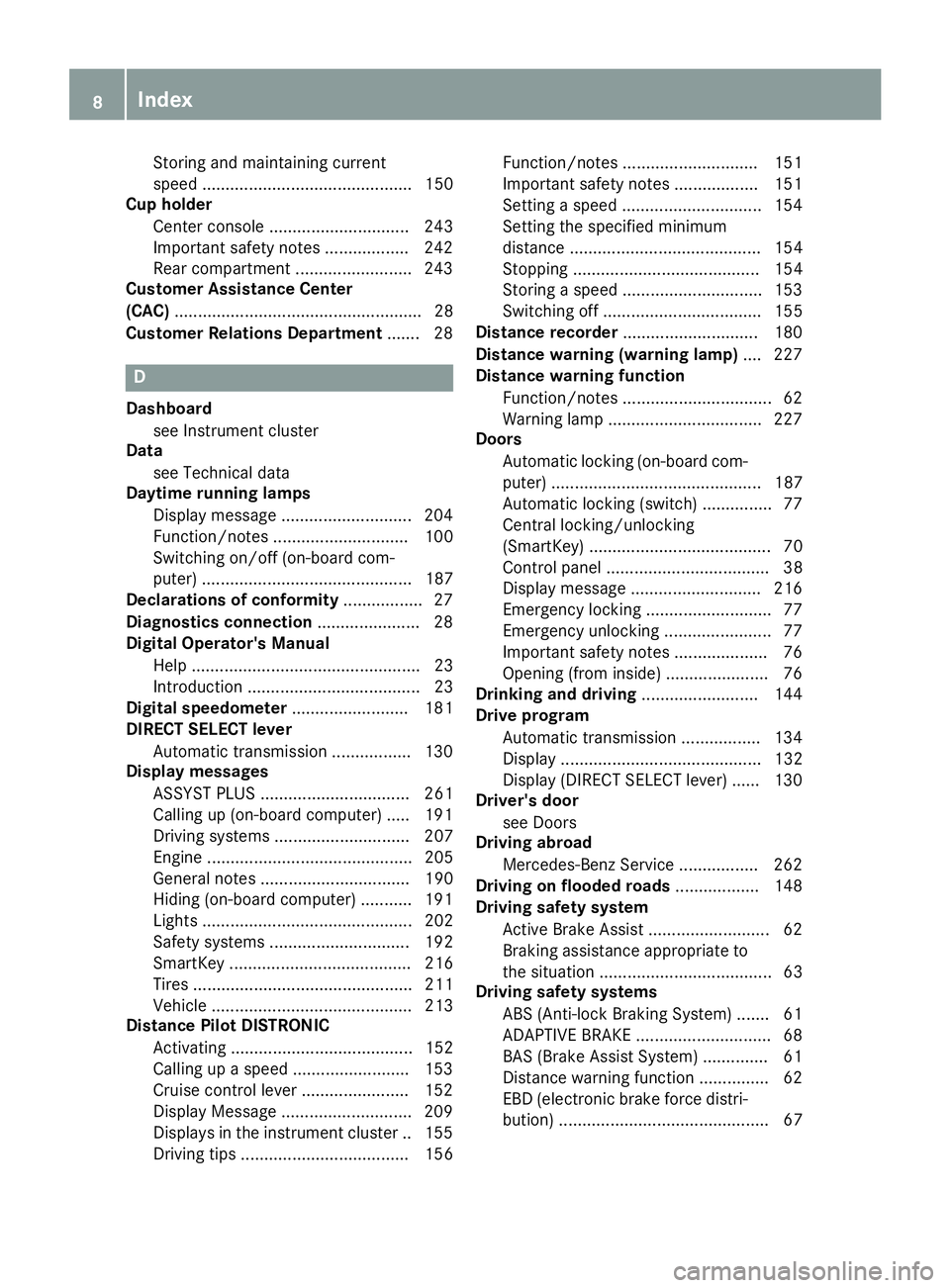 MERCEDES-BENZ CLA COUPE 2018 Owners Manual Storing and maintaining current
speed ............................................. 150
Cup holder
Center console .............................. 243
Important safety notes .................. 242
Rear MERCEDES-BENZ CLA COUPE 2018 Owners Manual Storing and maintaining current
speed ............................................. 150
Cup holder
Center console .............................. 243
Important safety notes .................. 242
Rear