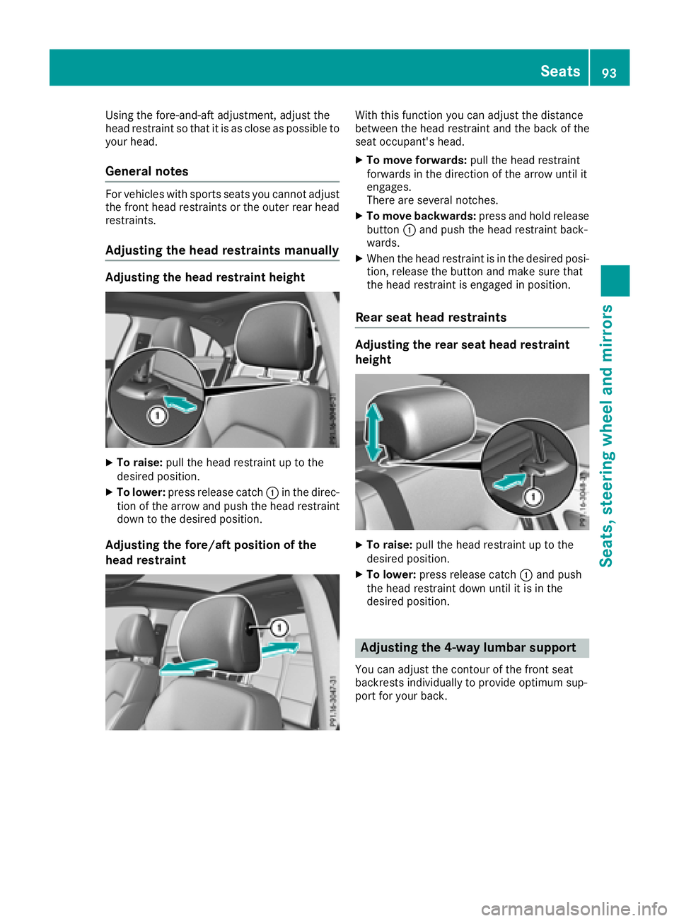 MERCEDES-BENZ CLA COUPE 2018 Owners Manual Using the fore-and-aft adjustment, adjust the
head restraint so that it is as close as possible to
your head.
General notes
For vehicles with sports seats you cannot adjust
the front head restraints o MERCEDES-BENZ CLA COUPE 2018 Owners Manual Using the fore-and-aft adjustment, adjust the
head restraint so that it is as close as possible to
your head.
General notes
For vehicles with sports seats you cannot adjust
the front head restraints o