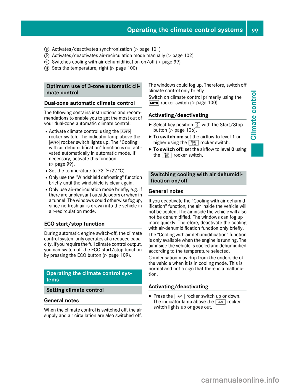 MERCEDES-BENZ AMG GT COUPE 2018 Owners Manual DActivates/deactivates synchronization (Ypage 101)
EActivates/deactivates air-recirculation mode manually (Ypage 102)
FSwitches cooling with air dehumidification on/off (Ypage 99)
GSets the temperatur MERCEDES-BENZ AMG GT COUPE 2018 Owners Manual DActivates/deactivates synchronization (Ypage 101)
EActivates/deactivates air-recirculation mode manually (Ypage 102)
FSwitches cooling with air dehumidification on/off (Ypage 99)
GSets the temperatur