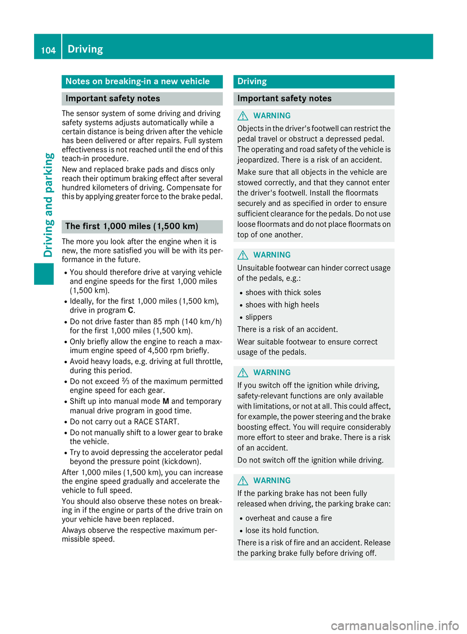 MERCEDES-BENZ AMG GT COUPE 2018 Owners Manual Notes on breaking-in a new vehicle
Important safety notes
The sensor system of some driving and driving
safety systems adjusts automatically while a
certain distance is being driven after the vehicleh MERCEDES-BENZ AMG GT COUPE 2018 Owners Manual Notes on breaking-in a new vehicle
Important safety notes
The sensor system of some driving and driving
safety systems adjusts automatically while a
certain distance is being driven after the vehicleh