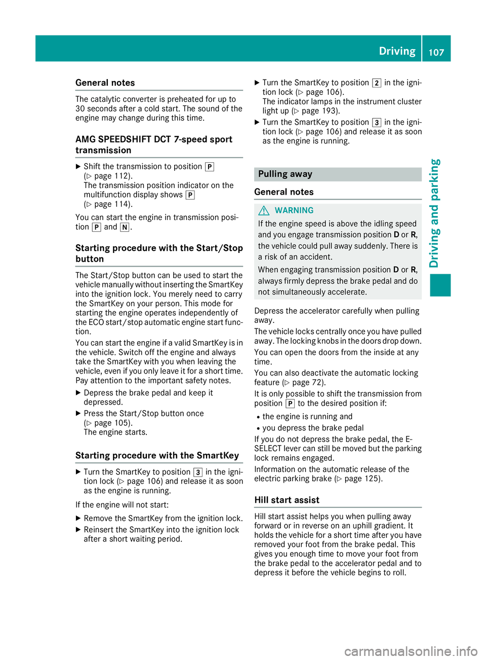 MERCEDES-BENZ AMG GT COUPE 2018 Owners Manual General notes
The catalytic converter is preheated for up to
30 seconds after a cold start. The sound of the
engine may change during this time.
AMG SPEEDSHIFT DCT 7-speed sport
transmission
XShift th MERCEDES-BENZ AMG GT COUPE 2018 Owners Manual General notes
The catalytic converter is preheated for up to
30 seconds after a cold start. The sound of the
engine may change during this time.
AMG SPEEDSHIFT DCT 7-speed sport
transmission
XShift th