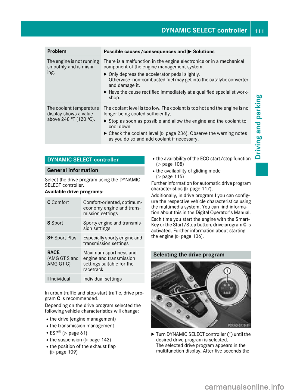 MERCEDES-BENZ AMG GT COUPE 2018 Owners Manual ProblemPossible causes/consequences andMSolutions
The engine is not running
smoothly and is misfir-
ing.There is a malfunction in the engine electronics or in a mechanical
component of the engine mana MERCEDES-BENZ AMG GT COUPE 2018 Owners Manual ProblemPossible causes/consequences andMSolutions
The engine is not running
smoothly and is misfir-
ing.There is a malfunction in the engine electronics or in a mechanical
component of the engine mana