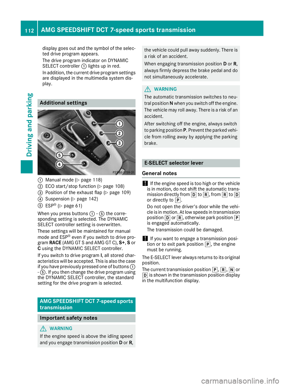 MERCEDES-BENZ AMG GT COUPE 2018 Owners Manual display goes out and the symbol of the selec-
ted drive program appears.
The drive program indicator on DYNAMIC
SELECT controller:lights up in red.
In addition, the current drive program settings
are MERCEDES-BENZ AMG GT COUPE 2018 Owners Manual display goes out and the symbol of the selec-
ted drive program appears.
The drive program indicator on DYNAMIC
SELECT controller:lights up in red.
In addition, the current drive program settings
are