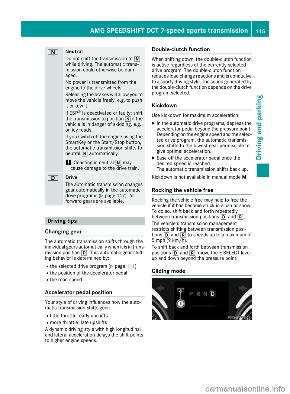 MERCEDES-BENZ AMG GT COUPE 2018 Owners Manual ANeutral
Do not shift the transmission toi
while driving. The automatic trans-
mission could otherwise be dam-
aged.
No power is transmitted from the
engine to the drive wheels.
Releasing the brakes w MERCEDES-BENZ AMG GT COUPE 2018 Owners Manual ANeutral
Do not shift the transmission toi
while driving. The automatic trans-
mission could otherwise be dam-
aged.
No power is transmitted from the
engine to the drive wheels.
Releasing the brakes w
