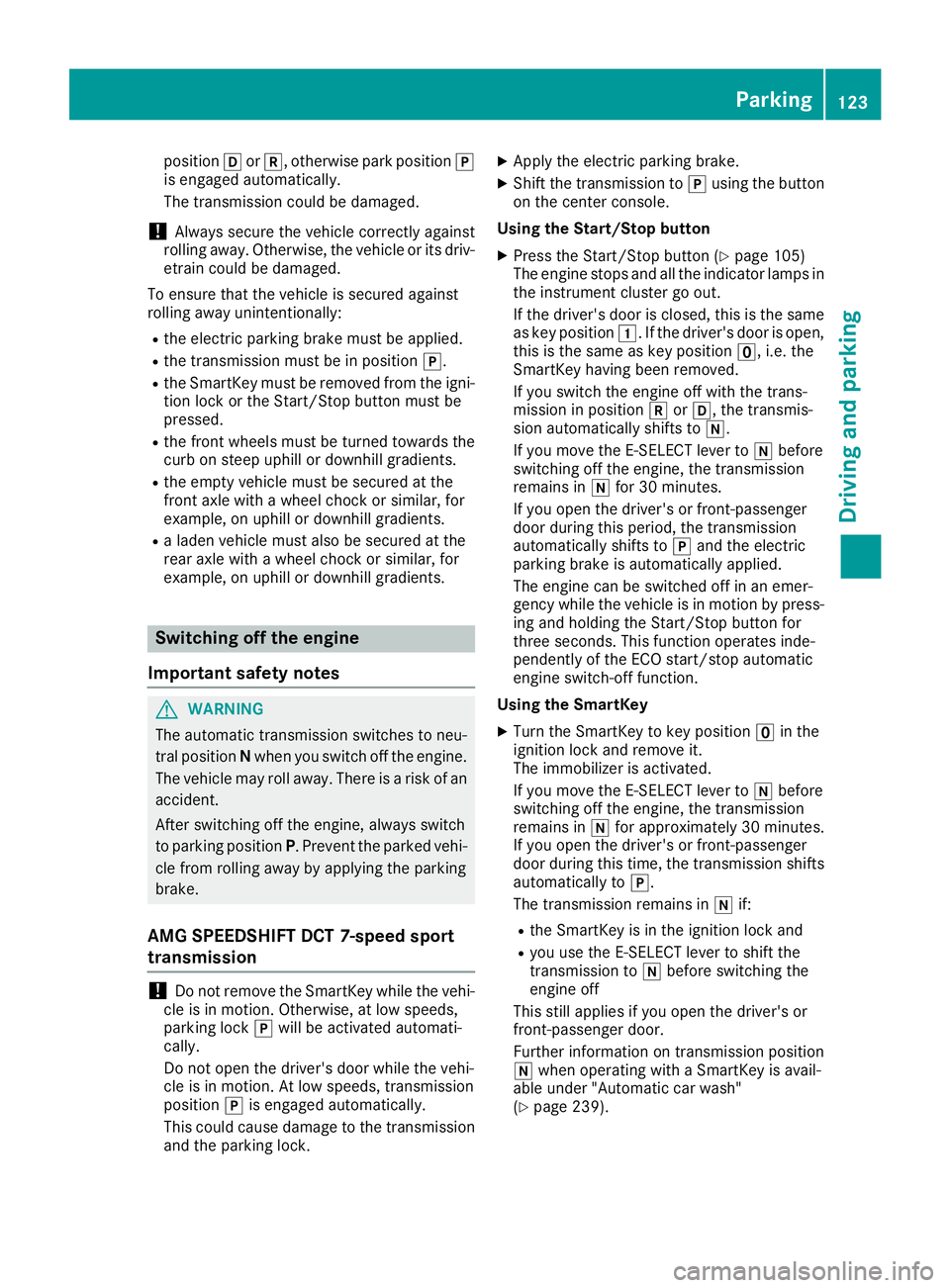 MERCEDES-BENZ AMG GT COUPE 2018 Owners Manual positionhork, otherwise park position j
is engaged automatically.
The transmission could be damaged.
!Always secure the vehicle correctly against
rolling away. Otherwise, the vehicle or its driv-
etra MERCEDES-BENZ AMG GT COUPE 2018 Owners Manual positionhork, otherwise park position j
is engaged automatically.
The transmission could be damaged.
!Always secure the vehicle correctly against
rolling away. Otherwise, the vehicle or its driv-
etra