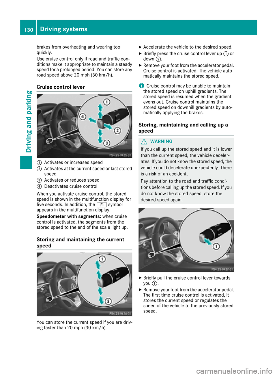 MERCEDES-BENZ AMG GT COUPE 2018 Owners Manual brakes from overheating and wearing too
quickly.
Use cruise control only if road and traffic con-
ditions make it appropriate to maintain a steady
speed for a prolonged period. You can store any
road MERCEDES-BENZ AMG GT COUPE 2018 Owners Manual brakes from overheating and wearing too
quickly.
Use cruise control only if road and traffic con-
ditions make it appropriate to maintain a steady
speed for a prolonged period. You can store any
road