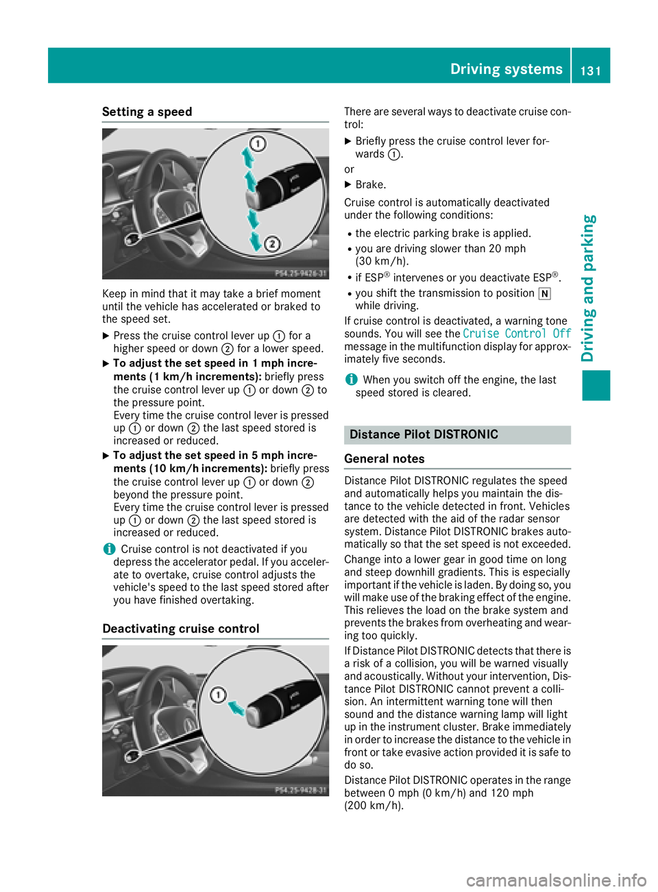 MERCEDES-BENZ AMG GT COUPE 2018 Owners Manual Setting a speed
Keep in mind that it may take a brief moment
until the vehicle has accelerated or braked to
the speed set.
XPress the cruise control lever up:for a
higher speed or down ;for a lower sp MERCEDES-BENZ AMG GT COUPE 2018 Owners Manual Setting a speed
Keep in mind that it may take a brief moment
until the vehicle has accelerated or braked to
the speed set.
XPress the cruise control lever up:for a
higher speed or down ;for a lower sp